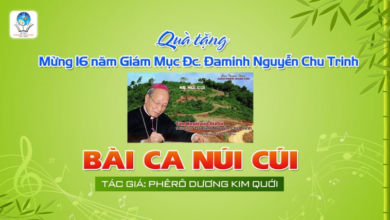 BÀI VÈ NÚI CÚI | Tác giả Phêrô Dương Kim Quới - tặng Đức Cha Đa Minh Nguyễn Chu Trinh dịp 16 năm Giám Mục